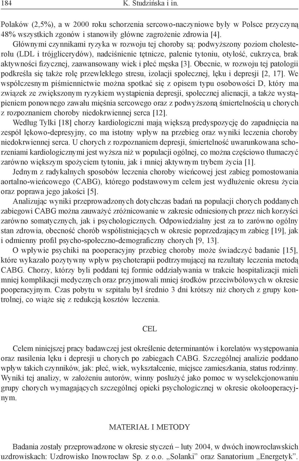 zaawansowany wiek i płeć męska [3]. Obecnie, w rozwoju tej patologii podkreśla się także rolę przewlekłego stresu, izolacji społecznej, lęku i depresji [2, 17].