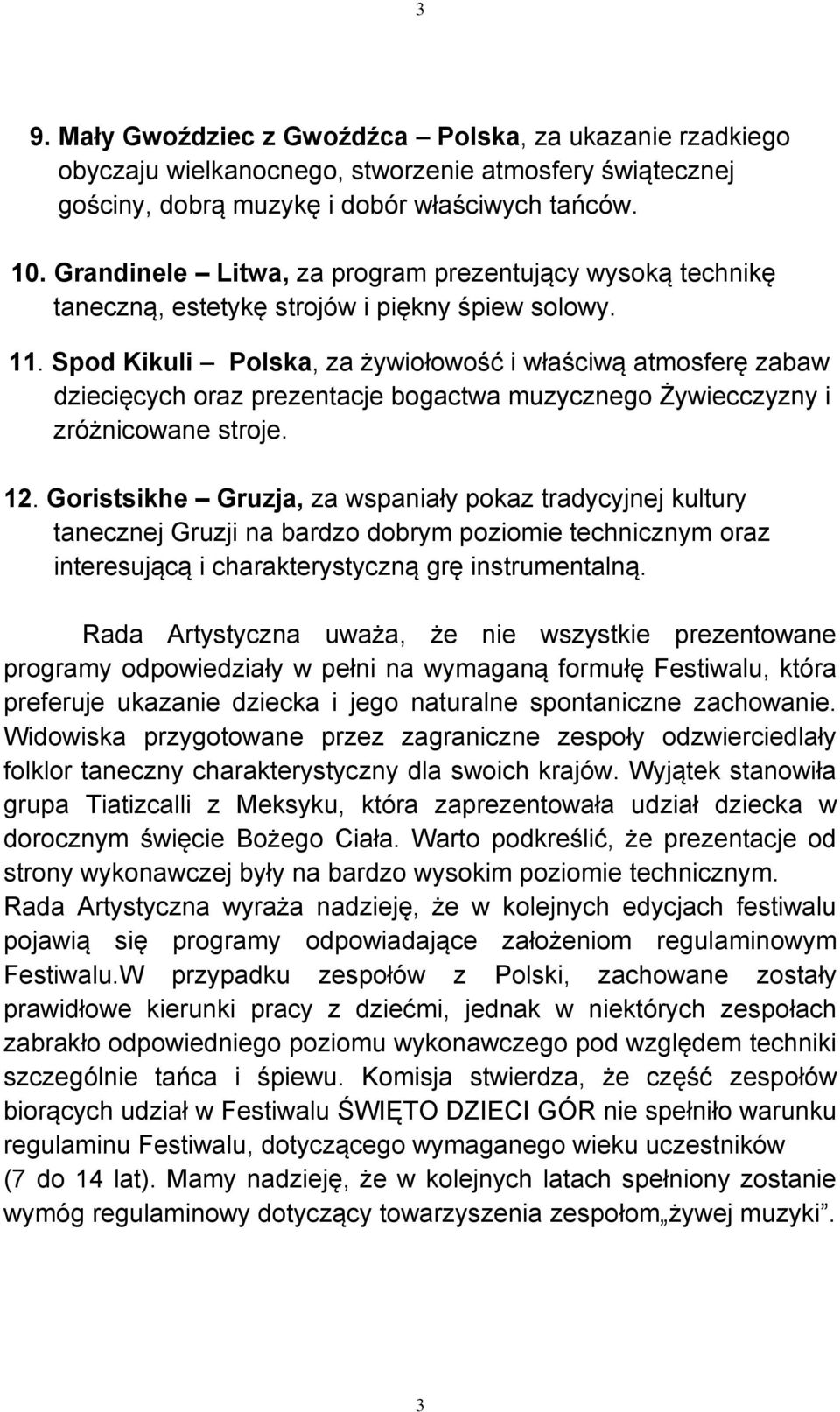 Spod Kikuli Polska, za żywiołowość i właściwą atmosferę zabaw dziecięcych oraz prezentacje bogactwa muzycznego Żywiecczyzny i zróżnicowane stroje. 12.