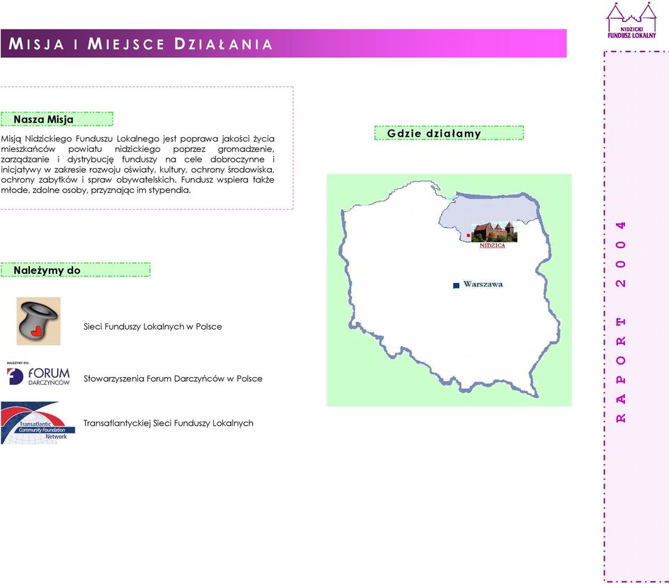 kultury, ochrony środowiska, ochrony zabytków i spraw obywatelskich. Fundusz wspiera także młode, zdolne osoby, przyznając im stypendia.