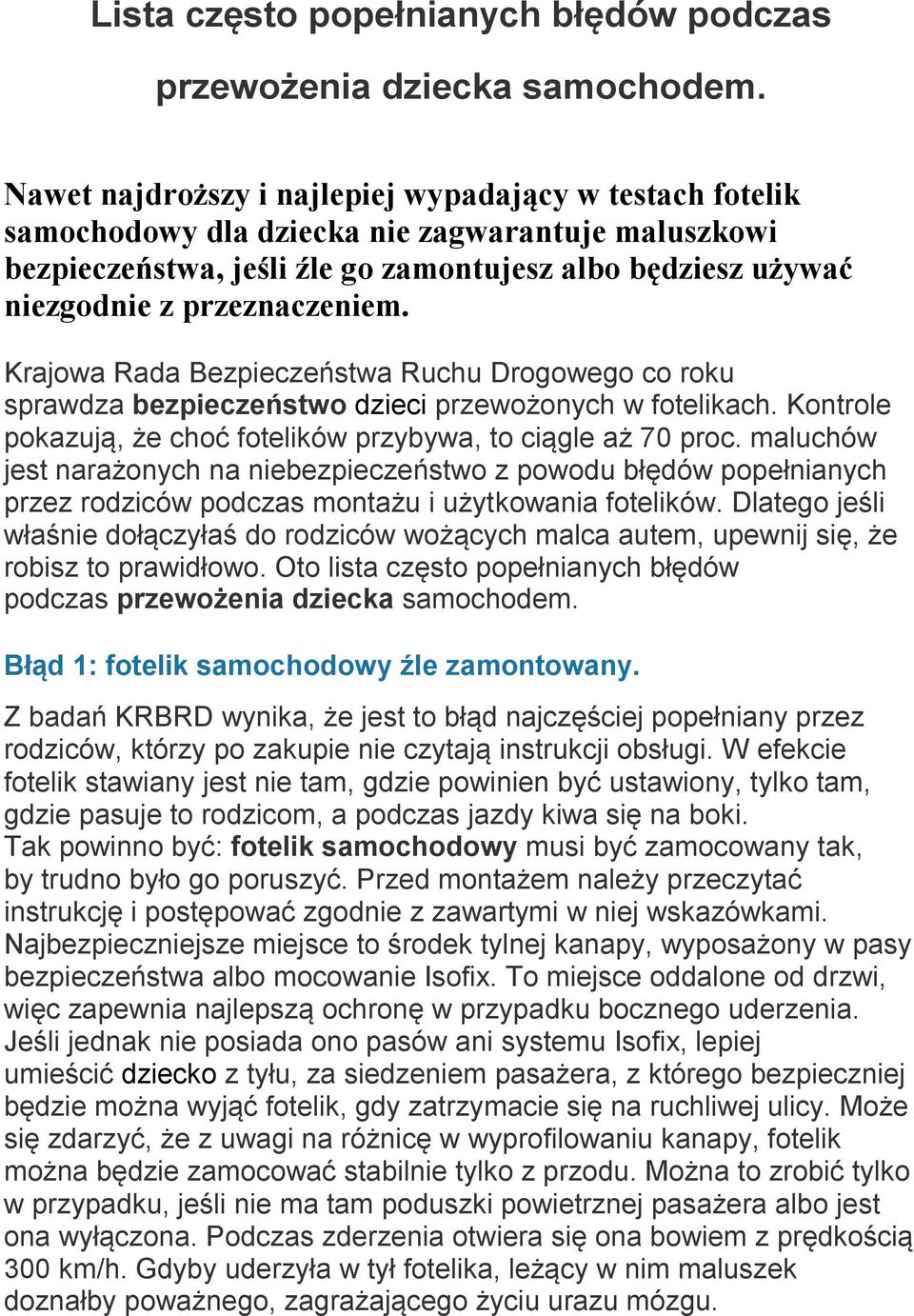 Krajowa Rada Bezpieczeństwa Ruchu Drogowego co roku sprawdza bezpieczeństwo dzieci przewożonych w fotelikach. Kontrole pokazują, że choć fotelików przybywa, to ciągle aż 70 proc.