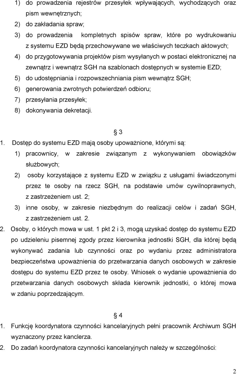 udostępniania i rozpowszechniania pism wewnątrz SGH; 6) generowania zwrotnych potwierdzeń odbioru; 7) przesyłania przesyłek; 8) dokonywania dekretacji. 3 1.