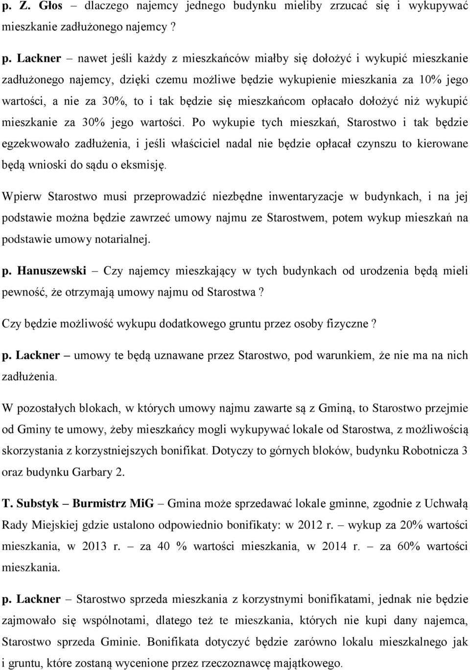 będzie się mieszkańcom opłacało dołożyć niż wykupić mieszkanie za 30% jego wartości.