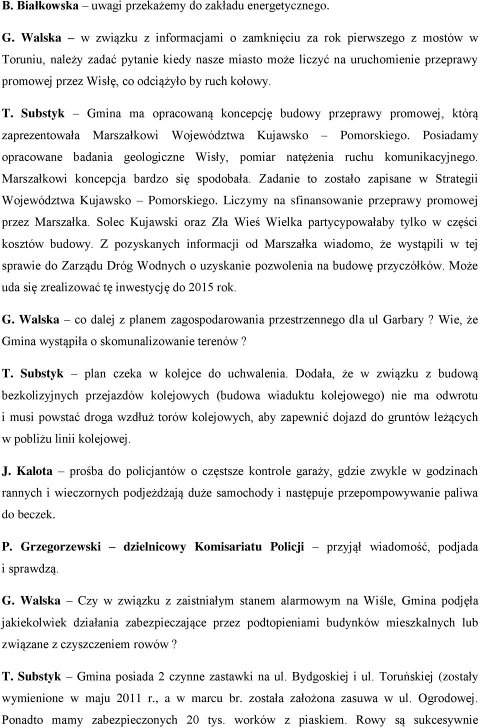 ruch kołowy. T. Substyk Gmina ma opracowaną koncepcję budowy przeprawy promowej, którą zaprezentowała Marszałkowi Województwa Kujawsko Pomorskiego.