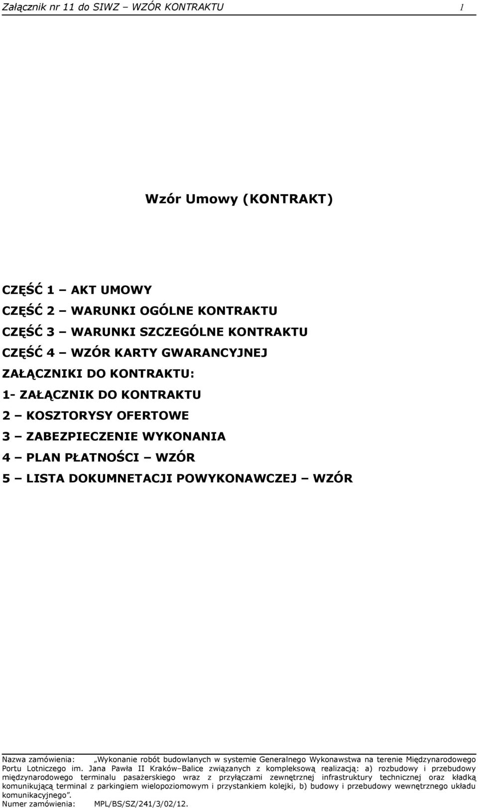 KARTY GWARANCYJNEJ ZAŁĄCZNIKI DO KONTRAKTU: 1- ZAŁĄCZNIK DO KONTRAKTU 2 KOSZTORYSY