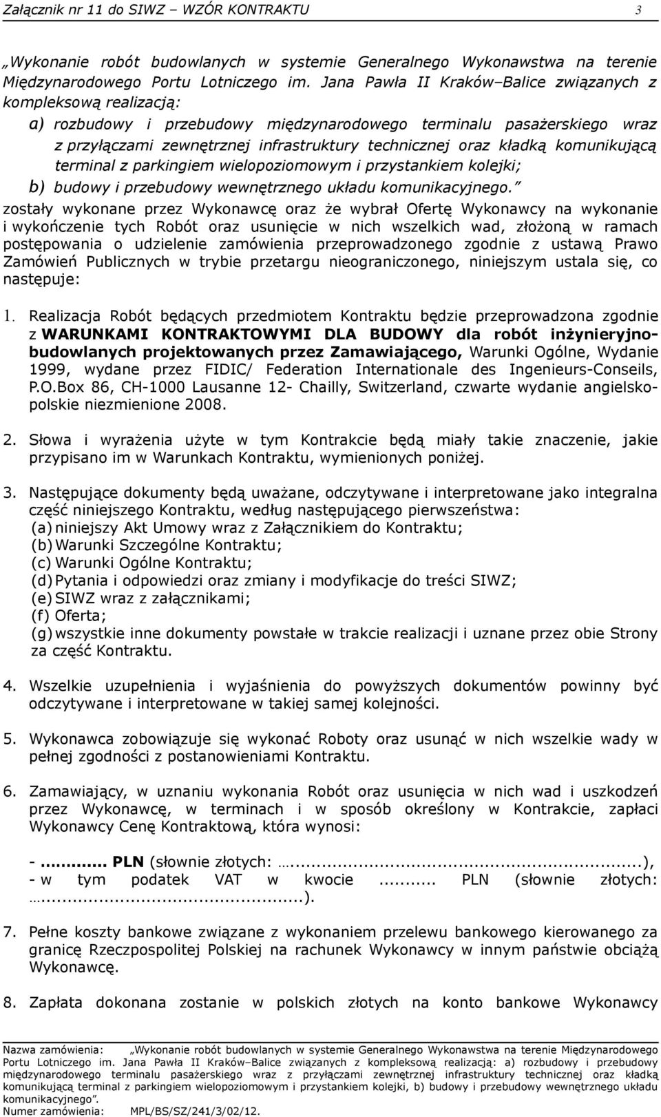 kładką komunikującą terminal z parkingiem wielopoziomowym i przystankiem kolejki; b) budowy i przebudowy wewnętrznego układu komunikacyjnego.