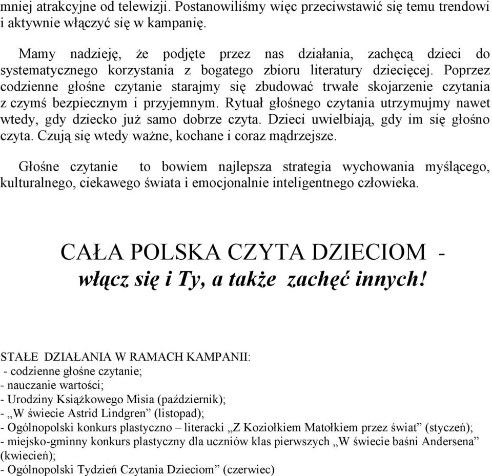 Poprzez codzienne głośne czytanie starajmy się zbudować trwałe skojarzenie czytania z czymś bezpiecznym i przyjemnym.