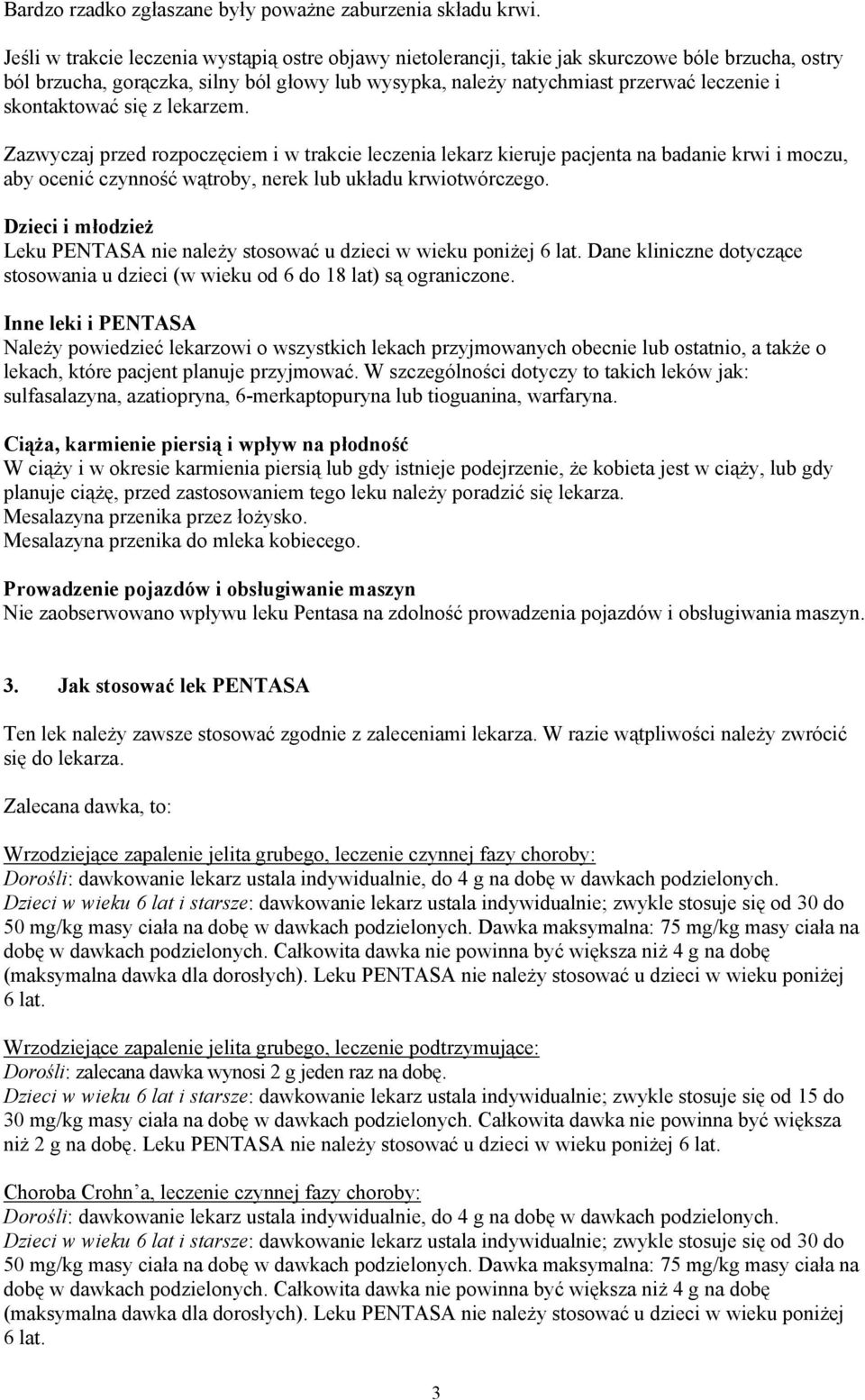 skontaktować się z lekarzem. Zazwyczaj przed rozpoczęciem i w trakcie leczenia lekarz kieruje pacjenta na badanie krwi i moczu, aby ocenić czynność wątroby, nerek lub układu krwiotwórczego.