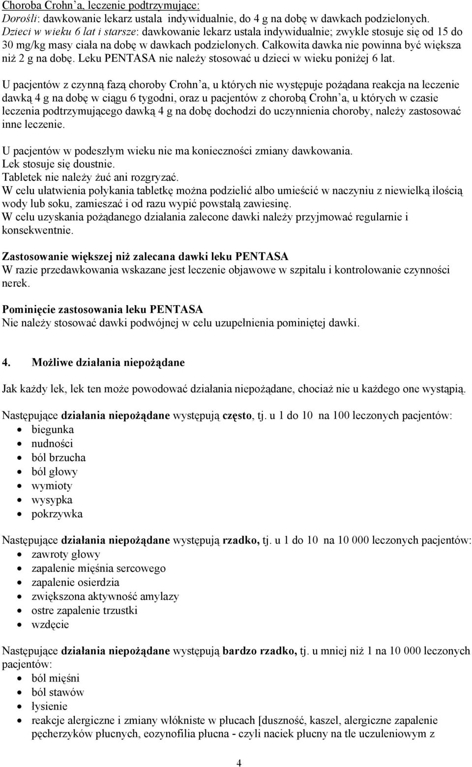 Całkowita dawka nie powinna być większa niż 2 g na dobę. Leku PENTASA nie należy stosować u dzieci w wieku poniżej 6 lat.