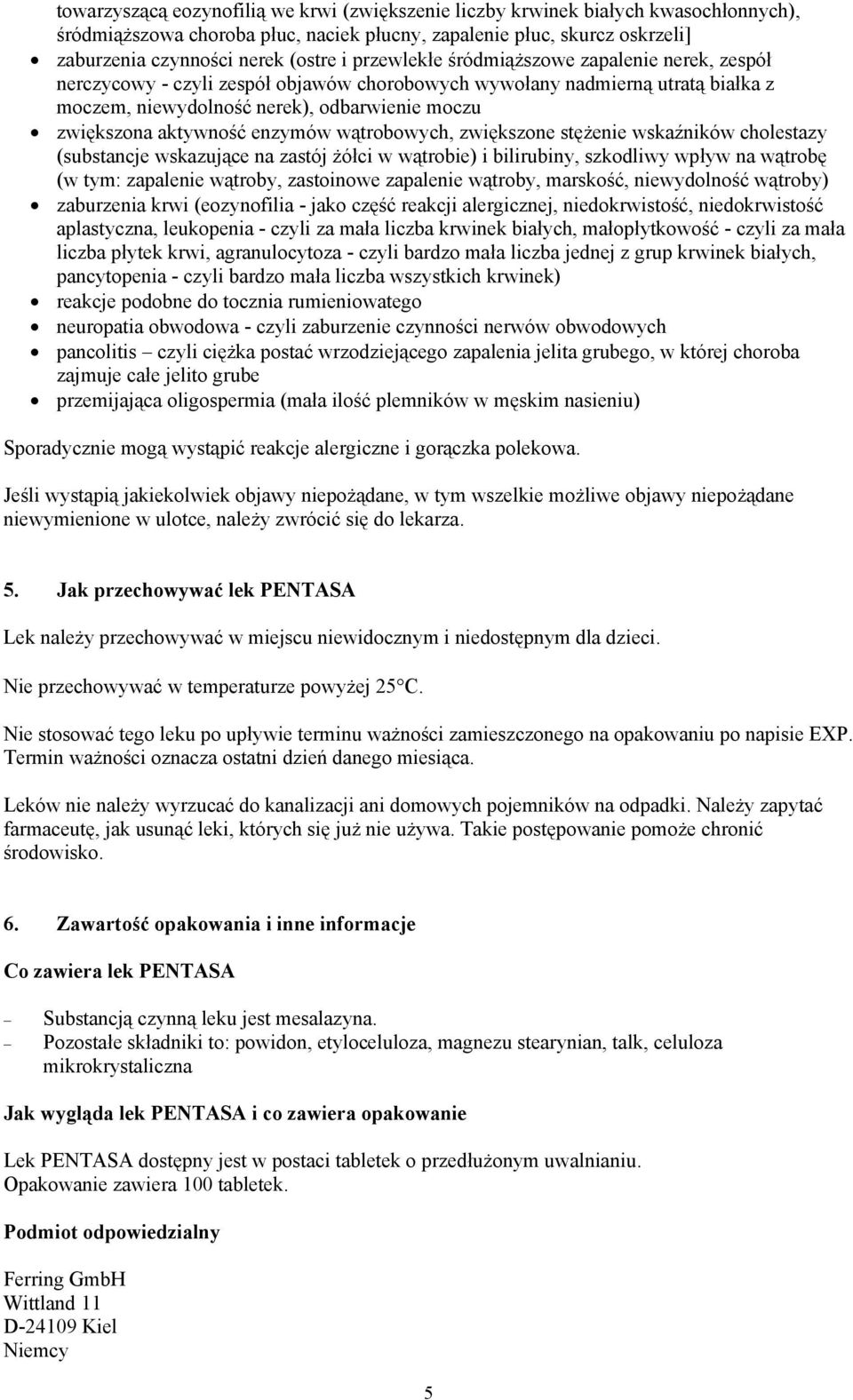 enzymów wątrobowych, zwiększone stężenie wskaźników cholestazy (substancje wskazujące na zastój żółci w wątrobie) i bilirubiny, szkodliwy wpływ na wątrobę (w tym: zapalenie wątroby, zastoinowe