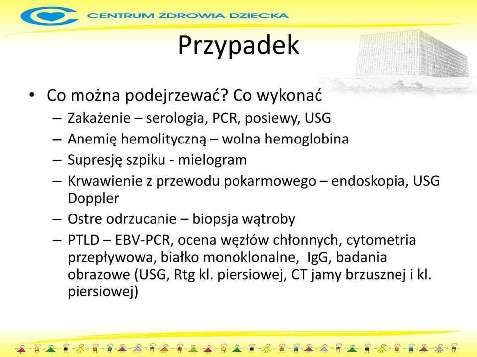 szpiku - mielogram Krwawienie z przewodu pokarmowego endoskopia, USG Doppler Ostre odrzucanie biopsja