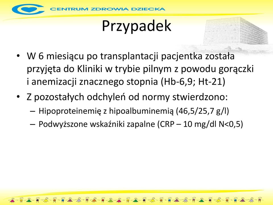 (Hb-6,9; Ht-21) Z pozostałych odchyleń od normy stwierdzono: Hipoproteinemię