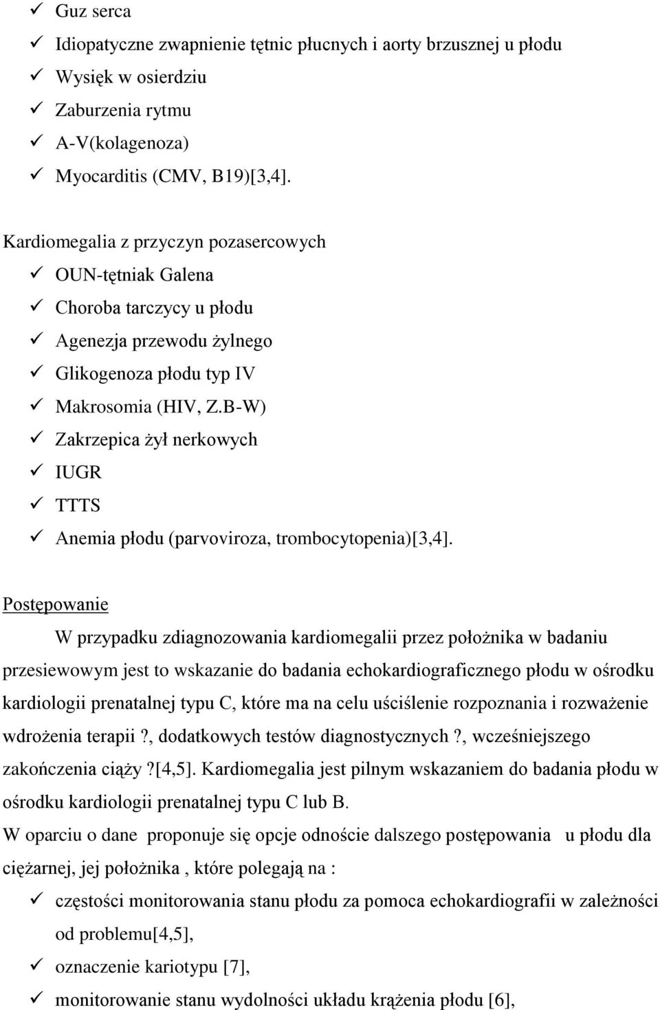 B-W) Zakrzepica żył nerkowych IUGR TTTS Anemia płodu (parvoviroza, trombocytopenia)[3,4].