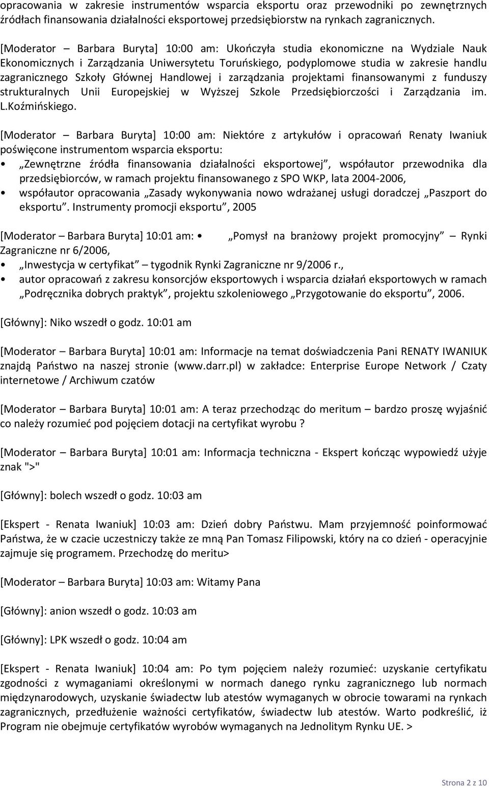 Głównej Handlowej i zarządzania projektami finansowanymi z funduszy strukturalnych Unii Europejskiej w Wyższej Szkole Przedsiębiorczości i Zarządzania im. L.Koźmińskiego.