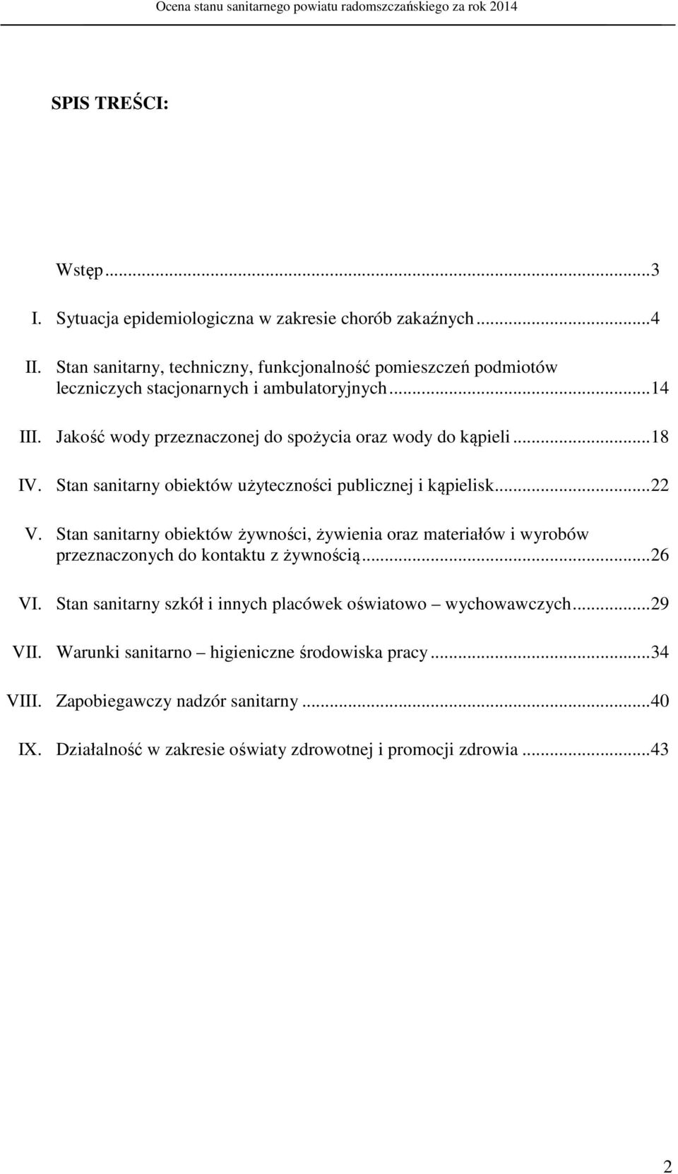 Jakość wody przeznaczonej do spożycia oraz wody do kąpieli...18 IV. Stan sanitarny obiektów użyteczności publicznej i kąpielisk...22 V.