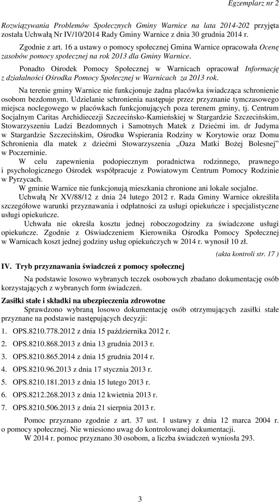 Ponadto Ośrodek Pomocy Społecznej w Warnicach opracował Informację z działalności Ośrodka Pomocy Społecznej w Warnicach za 2013 rok.