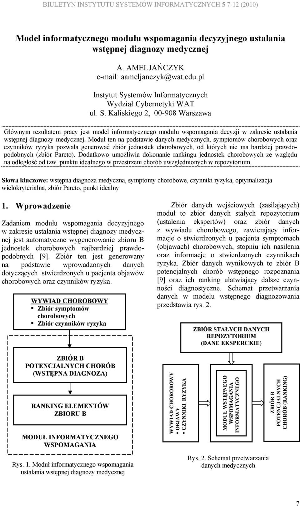 Moduł ten na podstawie danych edycznych, syptoów chorobowych oraz czynników ryzyka pozwala generować zbiór jednostek chorobowych, od których nie a bardziej prawdopodobnych (zbiór Pareto).