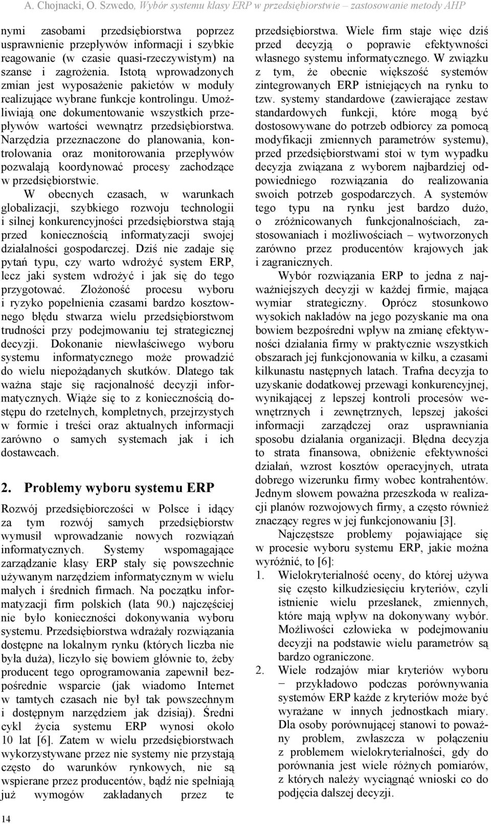 szanse i zagrożenia. Istotą wprowadzonych zian jest wyposażenie pakietów w oduły realizujące wybrane funkcje kontrolingu.