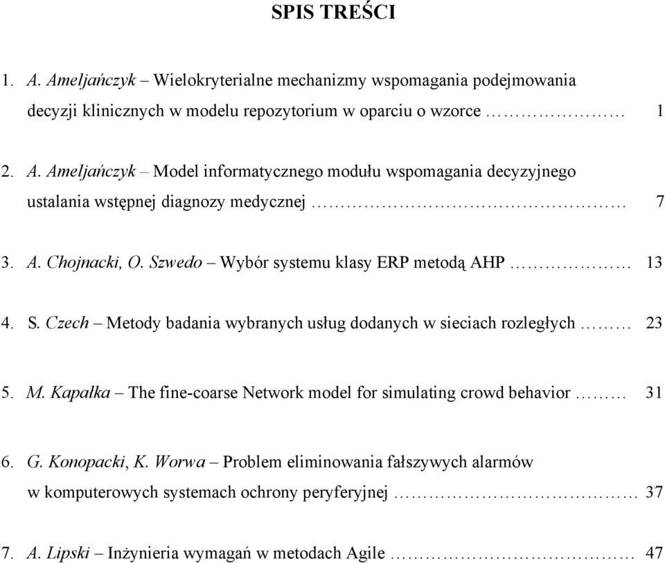 G. Konopacki, K. Worwa Proble eliinowania fałszywych alarów w koputerowych systeach ochrony peryferyjnej 37 7. A.