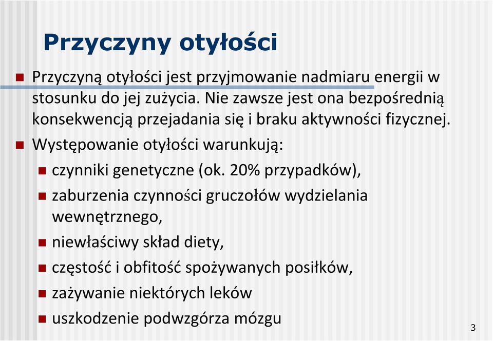 Występowanie otyłości warunkują: czynniki genetyczne (ok.