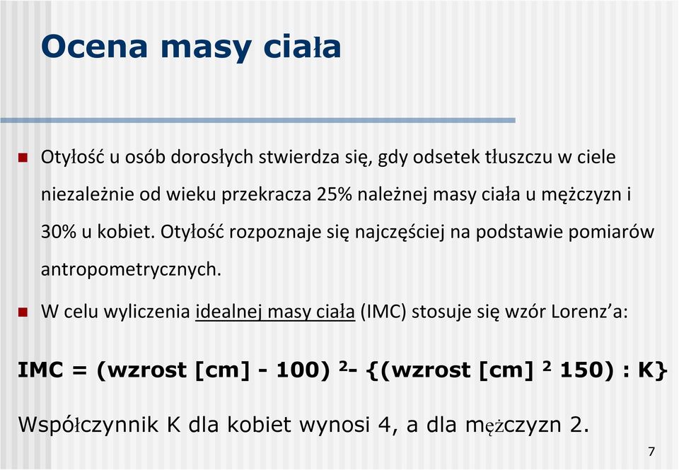 Otyłość rozpoznaje się najczęściej na podstawie pomiarów antropometrycznych.