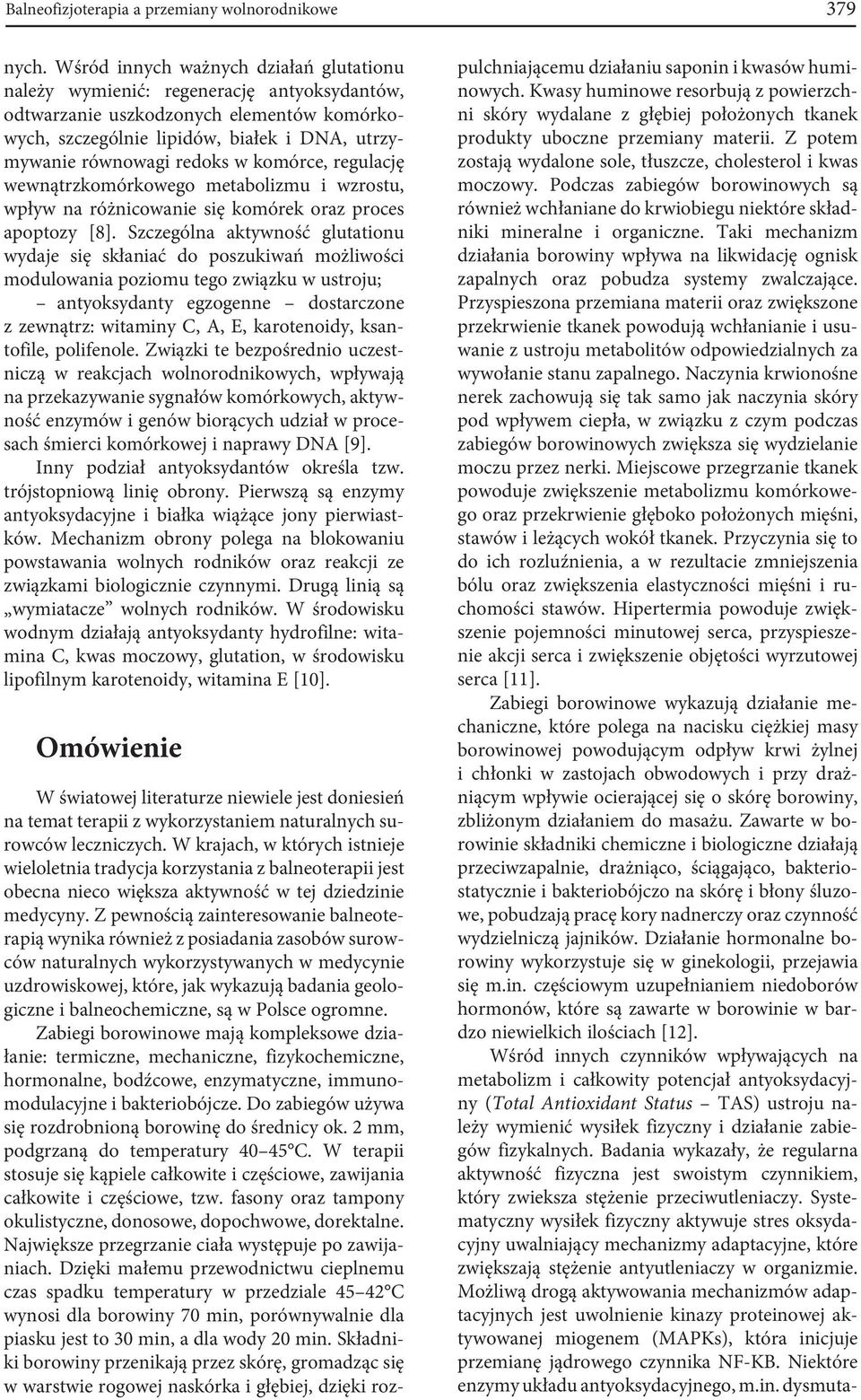 komórce, regulację wewnątrzkomórkowego metabolizmu i wzrostu, wpływ na różnicowanie się komórek oraz proces apoptozy [8].