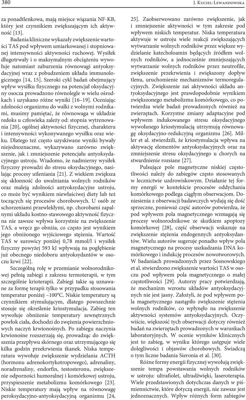 Wysiłek długotrwały i o maksymalnym obciążeniu wywołuje natomiast zaburzenia równowagi antyoksydacyjnej wraz z pobudzeniem układu immunologicznego [14, 15].