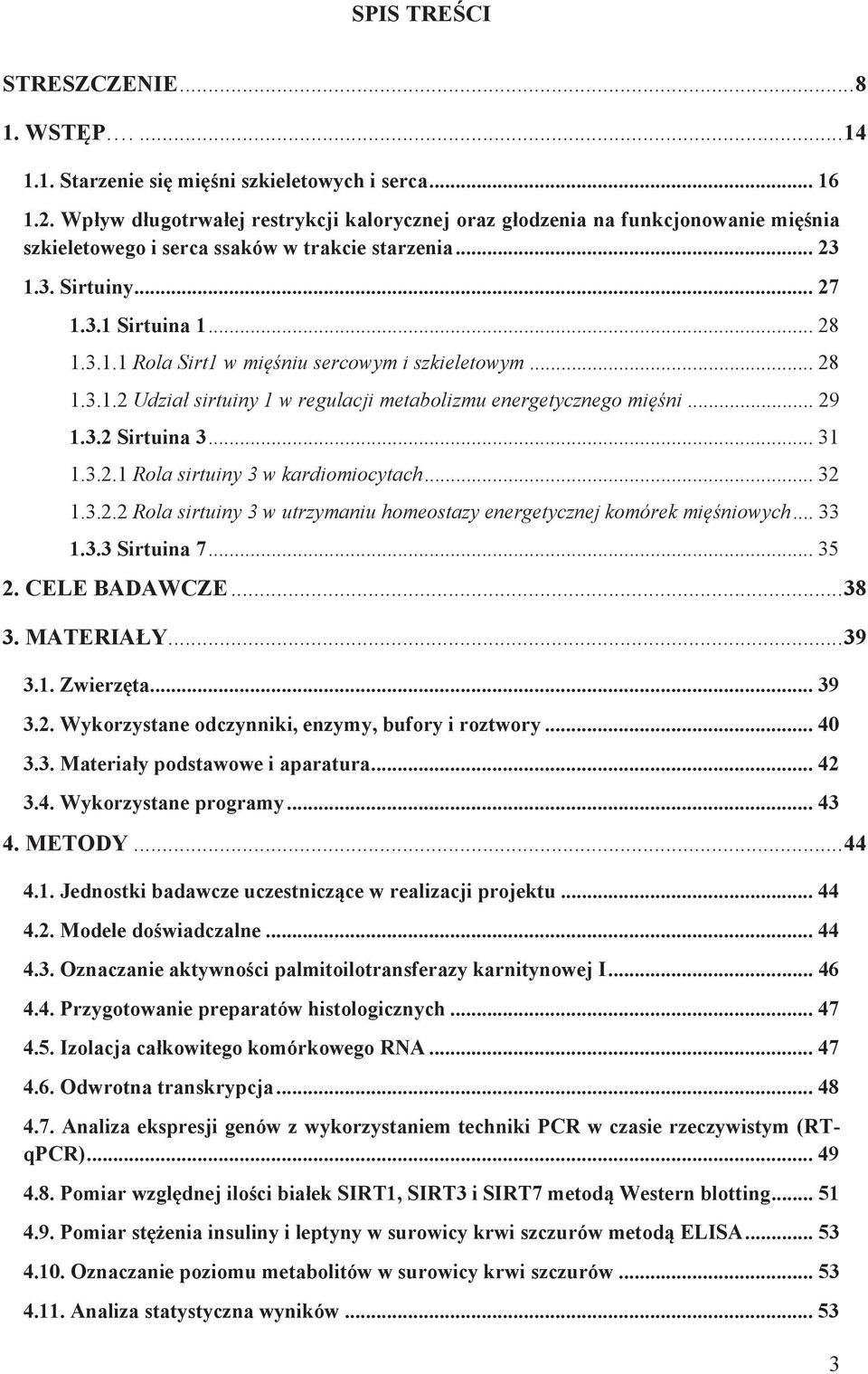 .. 28 1.3.1.2 Udział sirtuiny 1 w regulacji metabolizmu energetycznego mięśni... 29 1.3.2 Sirtuina 3... 31 1.3.2.1 Rola sirtuiny 3 w kardiomiocytach... 32 1.3.2.2 Rola sirtuiny 3 w utrzymaniu homeostazy energetycznej komórek mięśniowych.