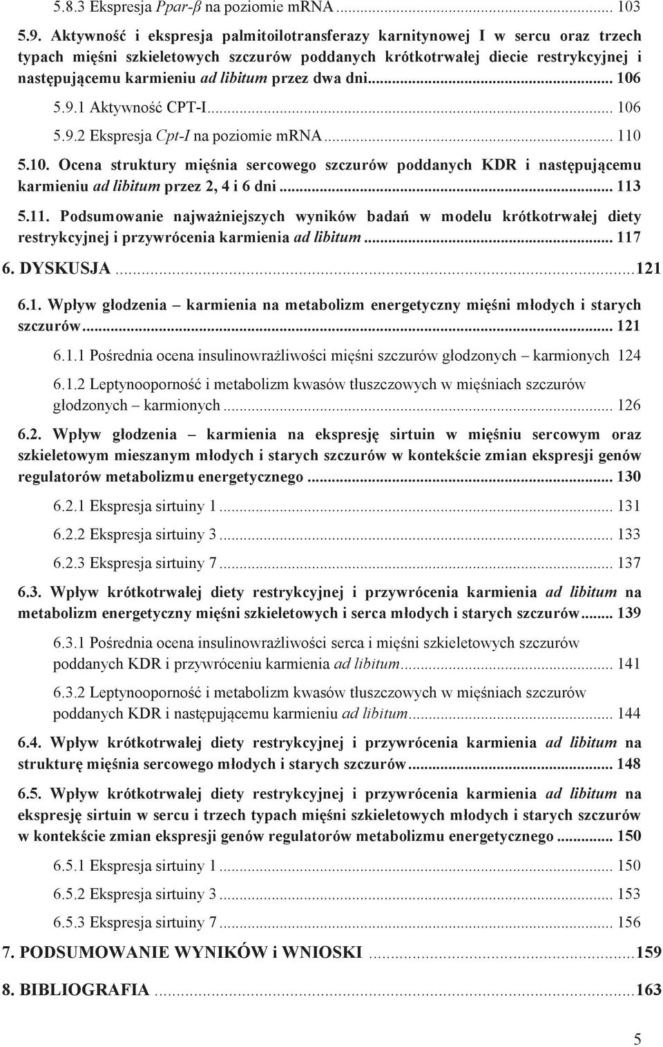 przez dwa dni... 106 5.9.1 Aktywność CPT-I... 106 5.9.2 Ekspresja Cpt-I na poziomie mrna... 110 5.10. Ocena struktury mięśnia sercowego szczurów poddanych KDR i następującemu karmieniu ad libitum przez 2, 4 i 6 dni.