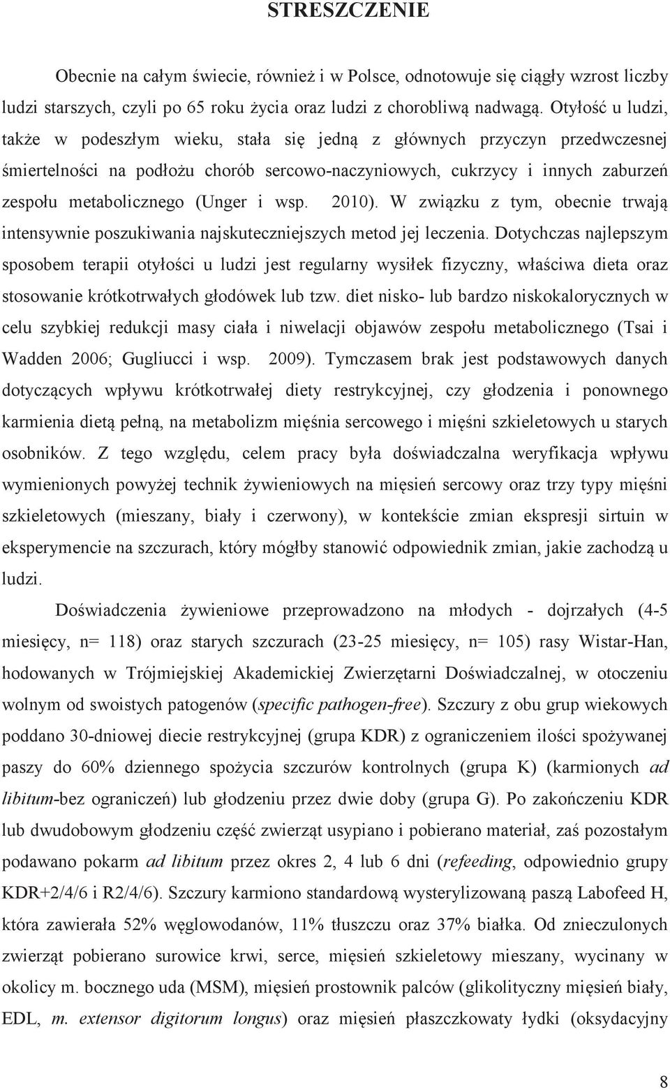 (Unger i wsp. 2010). W związku z tym, obecnie trwają intensywnie poszukiwania najskuteczniejszych metod jej leczenia.