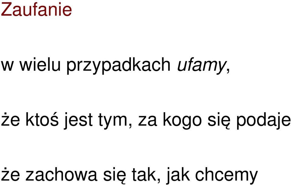 ktoś jest tym, za kogo