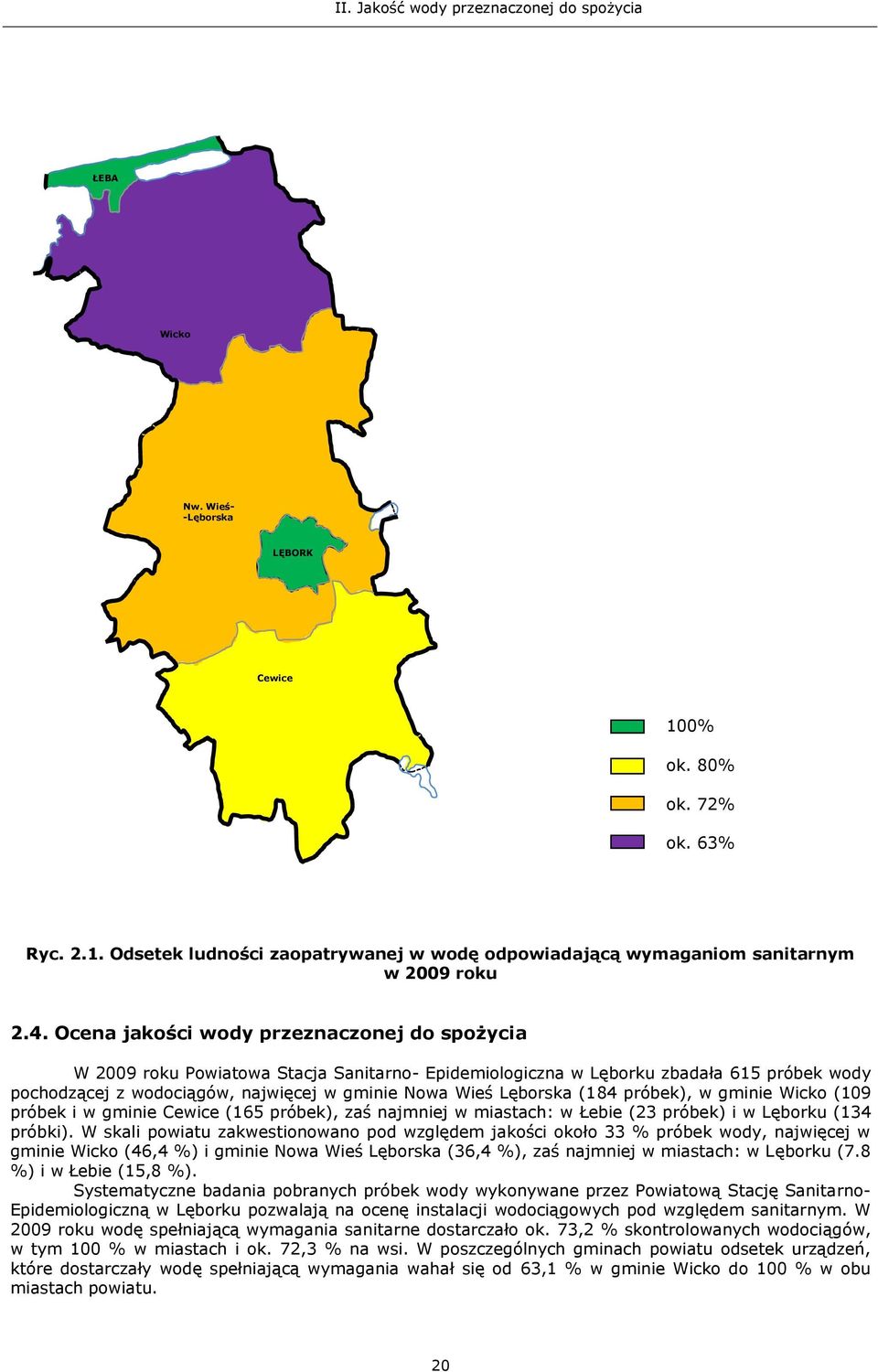 gminie Wicko (109 próbek i w gminie (165 próbek), zaś najmniej w miastach: w Łebie (23 próbek) i w Lęborku (134 próbki).