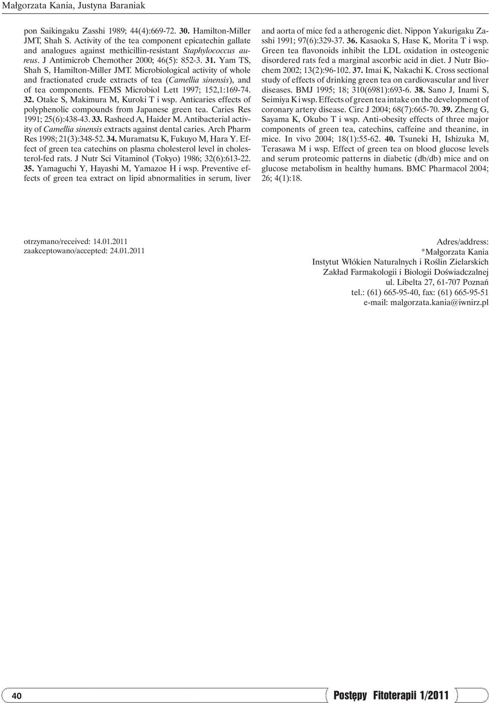 Microbiological activity of whole and fractionated crude extracts of tea (Camellia sinensis), and of tea components. FEMS Microbiol Lett 1997; 152,1:169-74. 32. Otake S, Makimura M, Kuroki T i wsp.