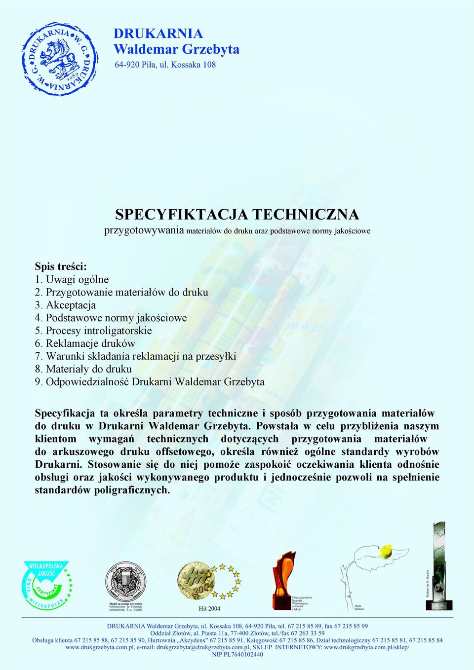 Odpowiedzialność Drukarni Waldemar Grzebyta Specyfikacja ta określa parametry techniczne i sposób przygotowania materiałów do druku w Drukarni Waldemar Grzebyta.