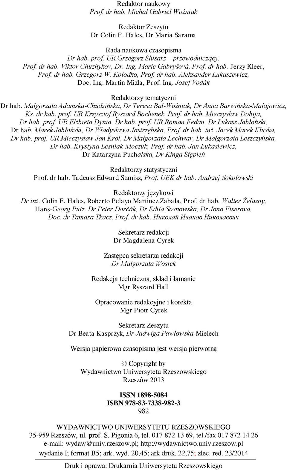 Małgorzata Adamska-Chudzińska, Dr Teresa Bal-Woźniak, Dr Anna Barwińska-Małajowicz, Ks. dr hab. prof. UR Krzysztof Ryszard Bochenek, Prof. dr hab. Mieczysław Dobija, Dr hab. prof. UR Elżbieta Dynia, Dr hab.
