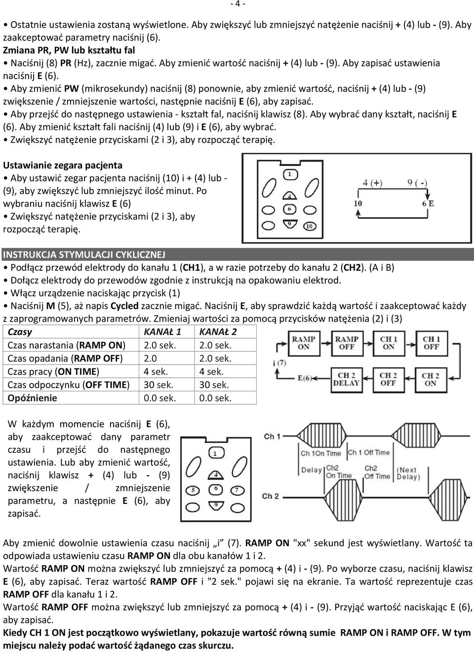 Aby zmienić PW (mikrosekundy) naciśnij (8) ponownie, aby zmienić wartość, naciśnij + (4) lub - (9) zwiększenie / zmniejszenie wartości, następnie naciśnij E (6), aby zapisać.
