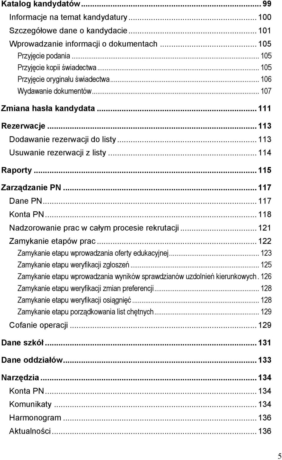 .. 115 Zarządzanie PN... 117 Dane PN... 117 Konta PN... 118 Nadzorowanie prac w całym procesie rekrutacji... 121 Zamykanie etapów prac... 122 Zamykanie etapu wprowadzania oferty edukacyjnej.