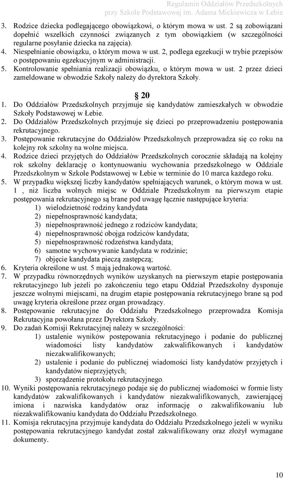 Kontrolowanie spełniania realizacji obowiązku, o którym mowa w ust. 2 przez dzieci zameldowane w obwodzie Szkoły należy do dyrektora Szkoły. 20 1.