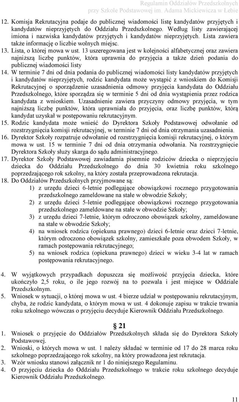 13 uszeregowana jest w kolejności alfabetycznej oraz zawiera najniższą liczbę punktów, która uprawnia do przyjęcia a także dzień podania do publicznej wiadomości listy 14.