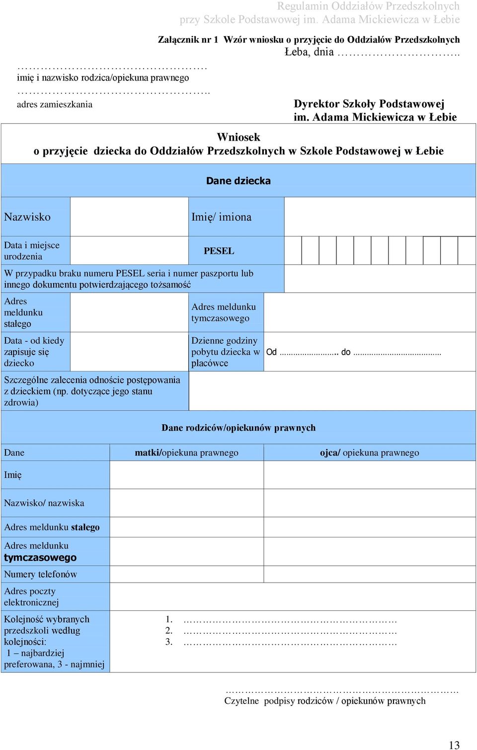 numeru PESEL seria i numer paszportu lub innego dokumentu potwierdzającego tożsamość Adres meldunku stałego Data - od kiedy zapisuje się dziecko Szczególne zalecenia odnoście postępowania z dzieckiem