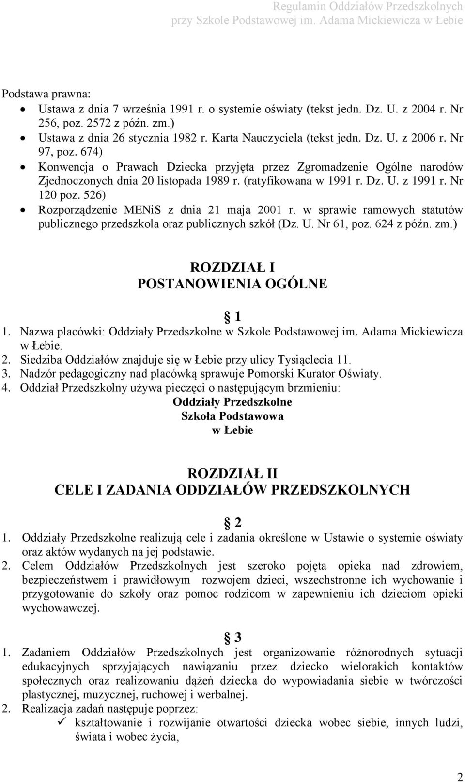 526) Rozporządzenie MENiS z dnia 21 maja 2001 r. w sprawie ramowych statutów publicznego przedszkola oraz publicznych szkół (Dz. U. Nr 61, poz. 624 z późn. zm.) ROZDZIAŁ I POSTANOWIENIA OGÓLNE 1 1.