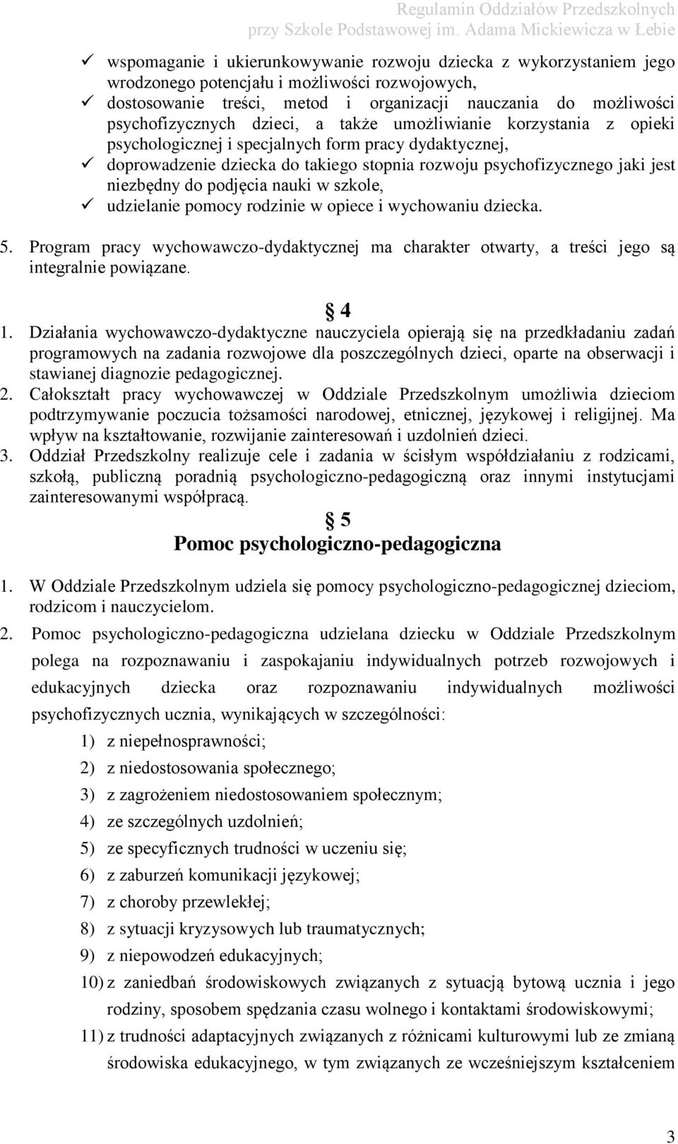 podjęcia nauki w szkole, udzielanie pomocy rodzinie w opiece i wychowaniu dziecka. 5. Program pracy wychowawczo-dydaktycznej ma charakter otwarty, a treści jego są integralnie powiązane. 4 1.