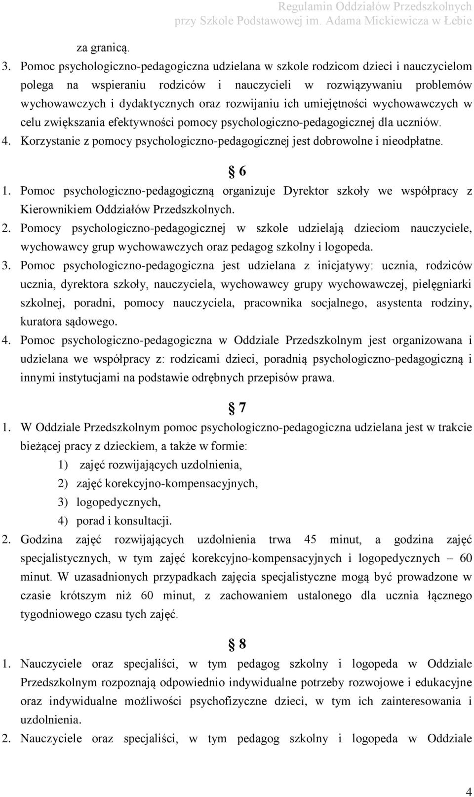 ich umiejętności wychowawczych w celu zwiększania efektywności pomocy psychologiczno-pedagogicznej dla uczniów. 4. Korzystanie z pomocy psychologiczno-pedagogicznej jest dobrowolne i nieodpłatne. 6 1.