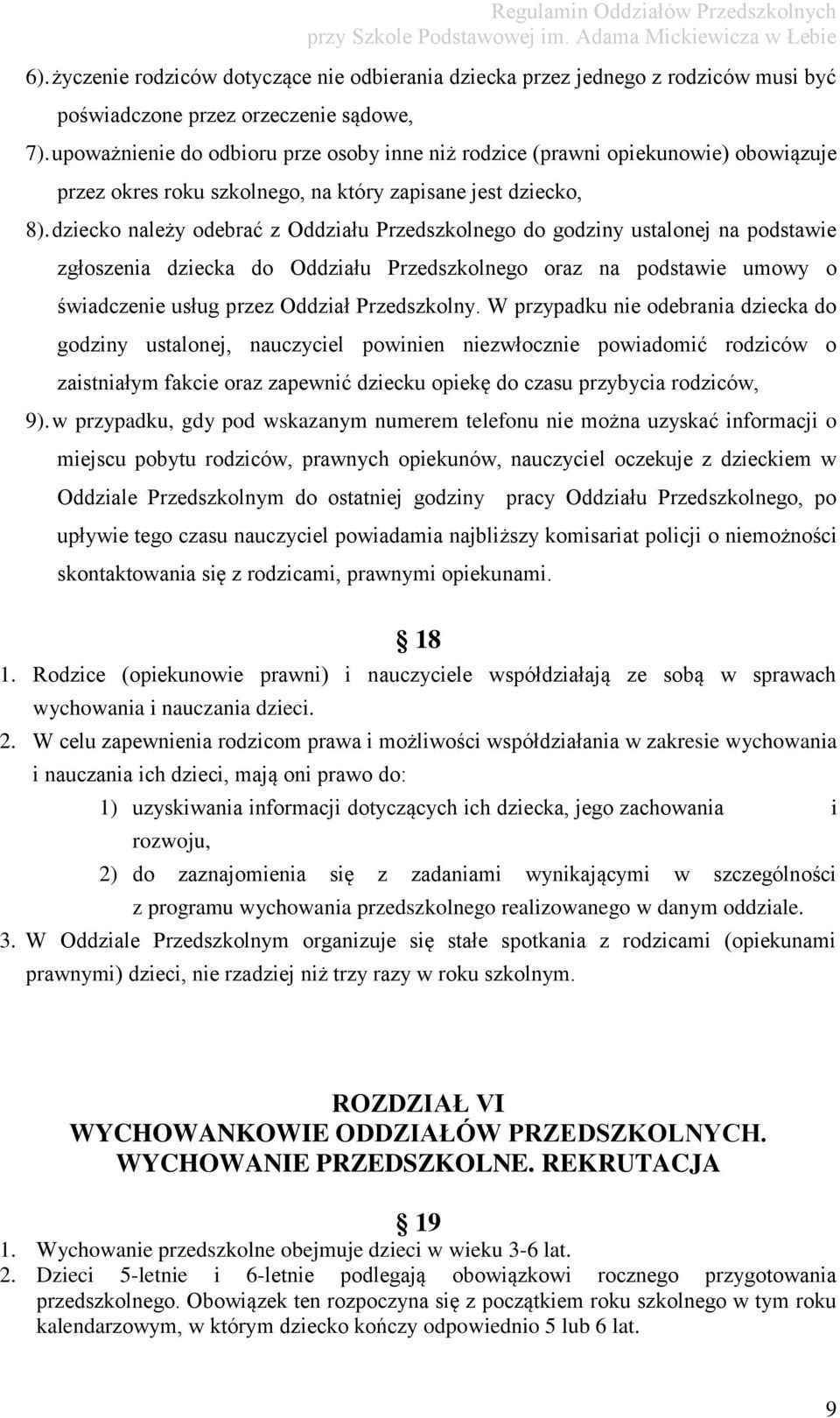 dziecko należy odebrać z Oddziału Przedszkolnego do godziny ustalonej na podstawie zgłoszenia dziecka do Oddziału Przedszkolnego oraz na podstawie umowy o świadczenie usług przez Oddział Przedszkolny.
