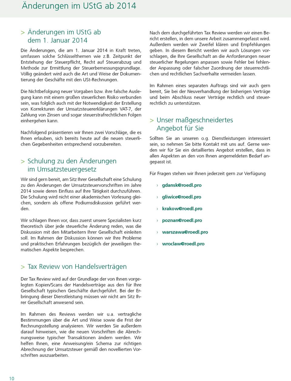 ihre falsche Auslegung kann mit einem großen steuerlichen Risiko verbunden sein, was folglich auch mit der Notwendigkeit der Erstellung von Korrekturen der Umsatzsteuererklärungen VAT-7, der Zahlung