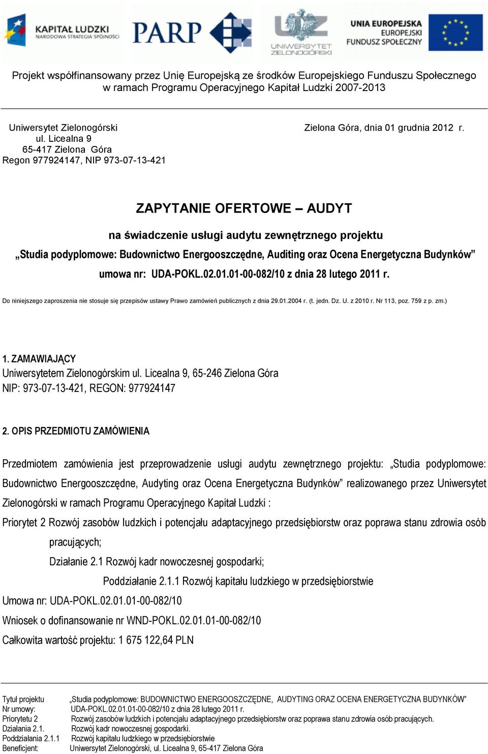 oraz Ocena Energetyczna Budynków umowa nr: UDA-POKL.02.01.01-00-082/10 z dnia 28 lutego 2011 r. Do niniejszego zaproszenia nie stosuje się przepisów ustawy Prawo zamówień publicznych z dnia 29.01.2004 r.