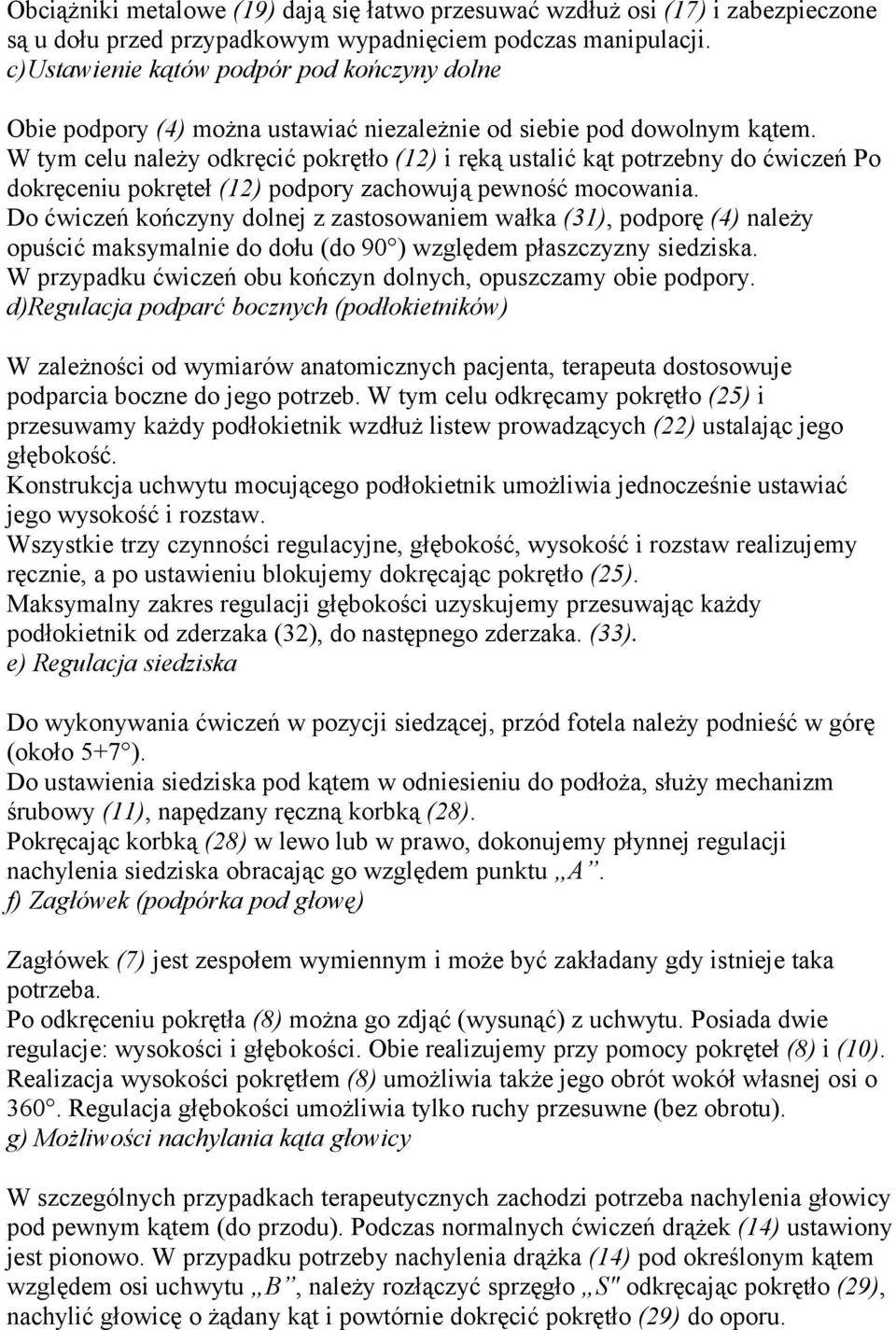 W tym celu należy odkręcić pokrętło (12) i ręką ustalić kąt potrzebny do ćwiczeń Po dokręceniu pokręteł (12) podpory zachowują pewność mocowania.