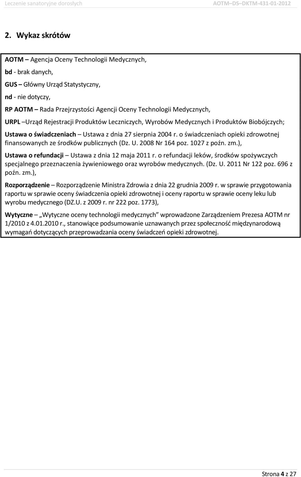 o świadczeniach opieki zdrowotnej finansowanych ze środków publicznych (Dz. U. 2008 Nr 164 poz. 1027 z poźn. zm.), Ustawa o refundacji Ustawa z dnia 12 maja 2011 r.