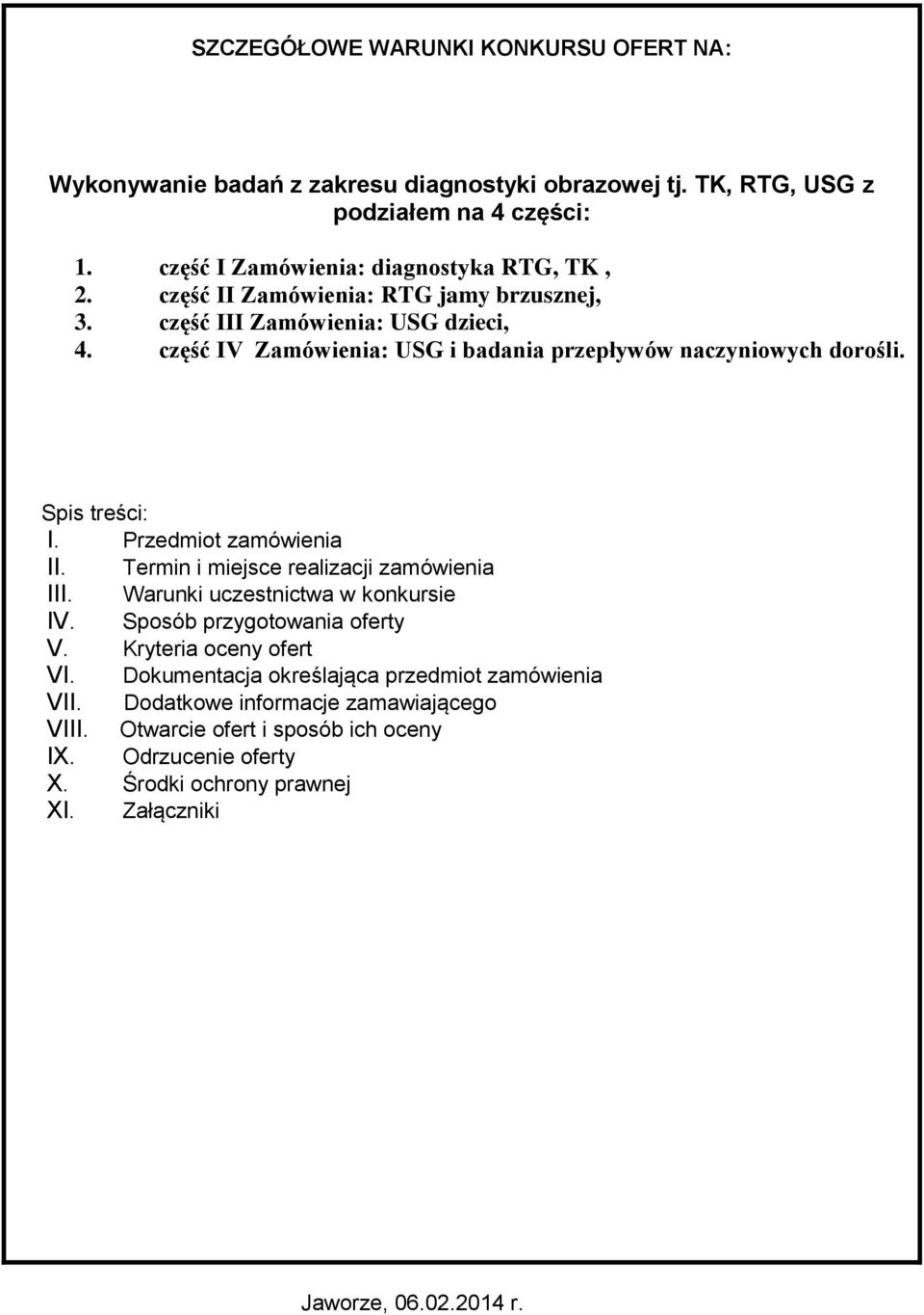 Przedmiot zamówienia II. Termin i miejsce realizacji zamówienia III. Warunki uczestnictwa w konkursie IV. Sposób przygotowania oferty V. Kryteria oceny ofert VI.