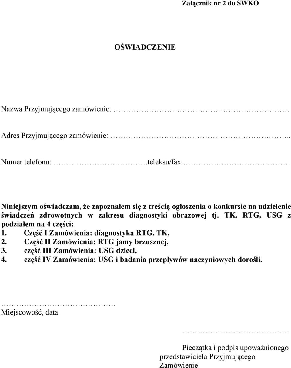 obrazowej tj. TK, RTG, USG z podziałem na 4 części: 1. Część I Zamówienia: diagnostyka RTG, TK, 2. Część II Zamówienia: RTG jamy brzusznej, 3.