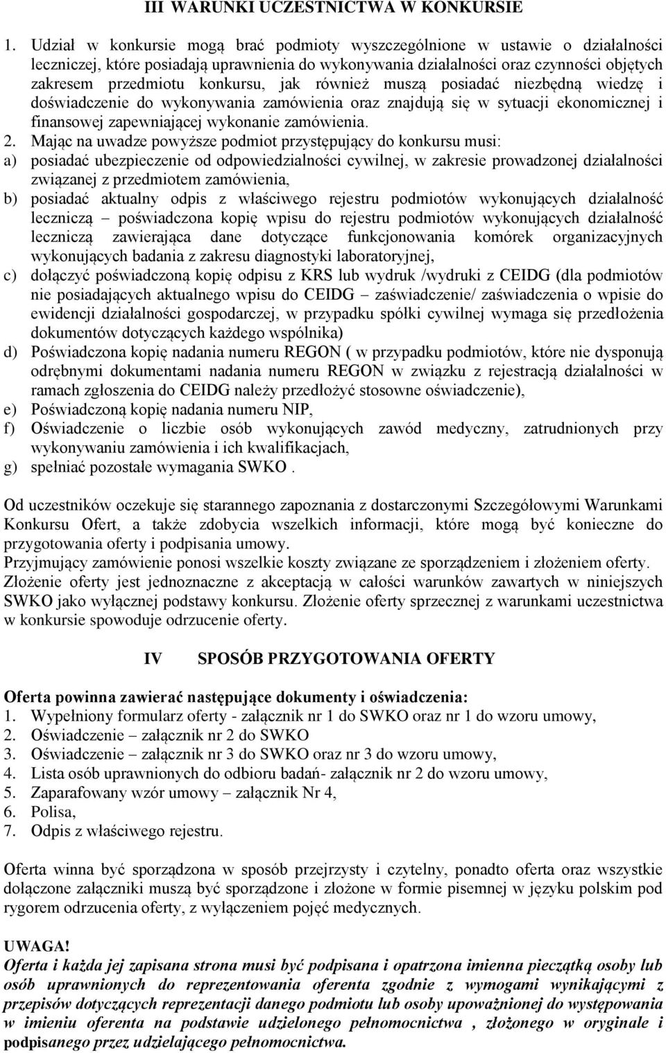 konkursu, jak również muszą posiadać niezbędną wiedzę i doświadczenie do wykonywania zamówienia oraz znajdują się w sytuacji ekonomicznej i finansowej zapewniającej wykonanie zamówienia. 2.